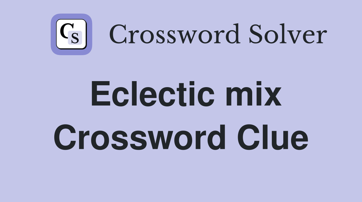 Eclectic mix Crossword Clue Answers Crossword Solver